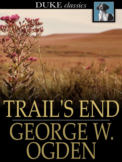Title details for Trail's End by George W. Ogden - Available